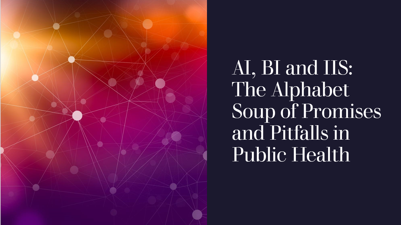 AI, BI, IIS: The Alphabet Soup of Promises and Pitfalls in Public Health